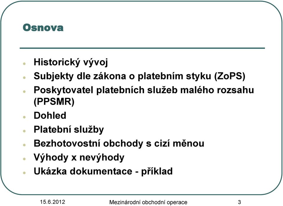 Dohled Platební služby Bezhotovostní obchody s cizí měnou Výhody x