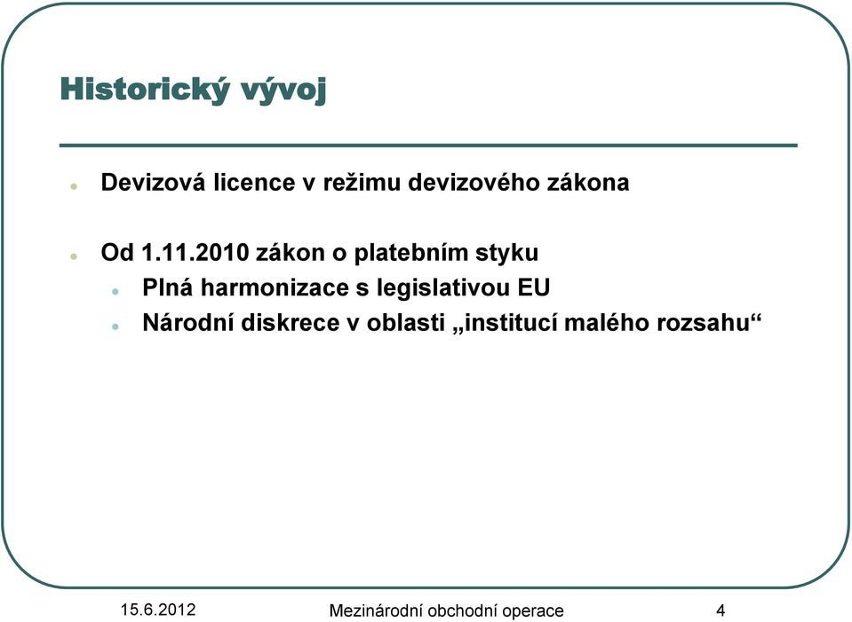 2010 zákon o platebním styku Plná harmonizace s
