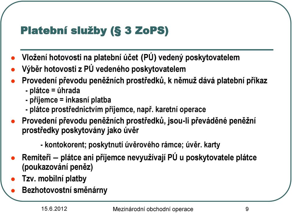 karetní operace Provedení převodu peněžních prostředků, jsou-li převáděné peněžní prostředky poskytovány jako úvěr - kontokorent; poskytnutí úvěrového rámce;