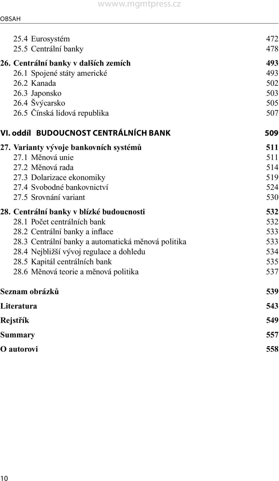 4 Svobodné bankovnictví 524 27.5 Srovnání variant 530 28. Centrální banky v blízké budoucnosti 532 28.1 Počet centrálních bank 532 28.2 Centrální banky a inflace 533 28.