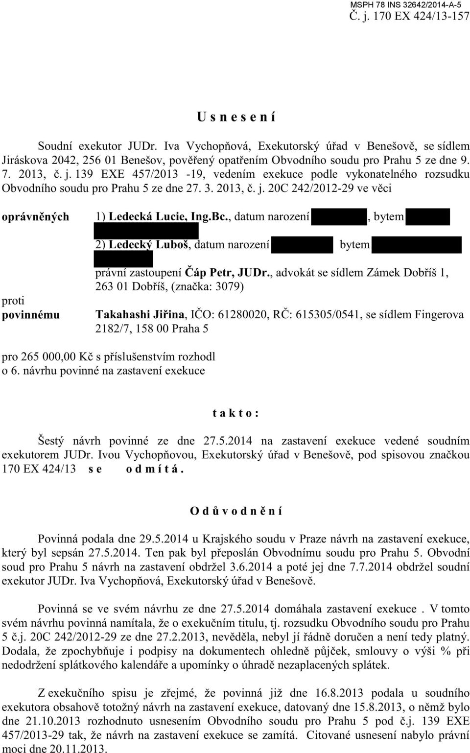 , advokát se sídlem Zámek Dobříš 1, 263 01 Dobříš, (značka: 3079) Takahashi Jiřina, IČO: 61280020, RČ: 615305/0541, se sídlem Fingerova 2182/7, 158 00 Praha 5 pro 265 000,00 Kč s příslušenstvím