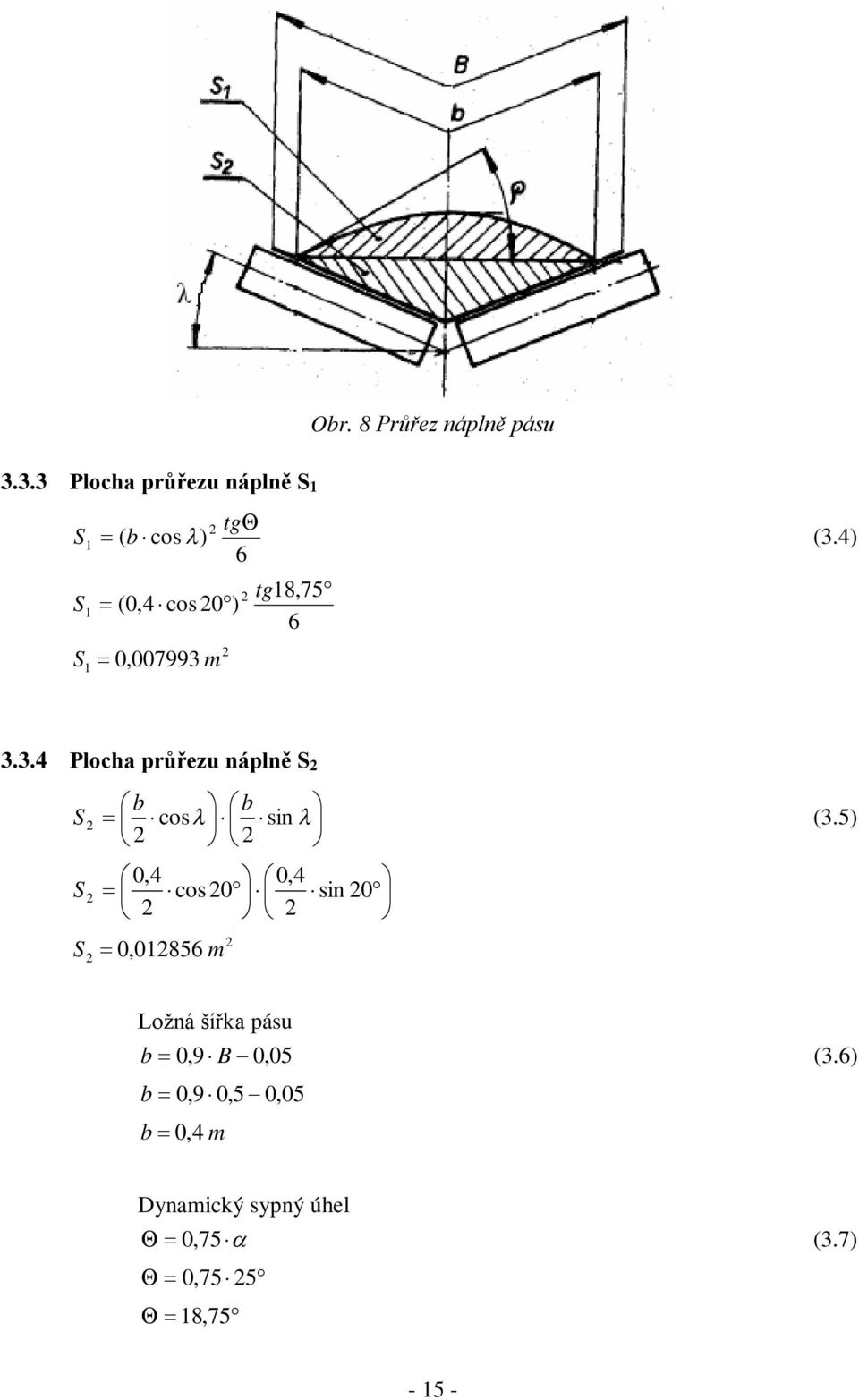5) S 0,4 0,4 cos 0 sin 0 S 0, 01856 m Ložná šířka pásu b 0,9 B 0,05 (3.