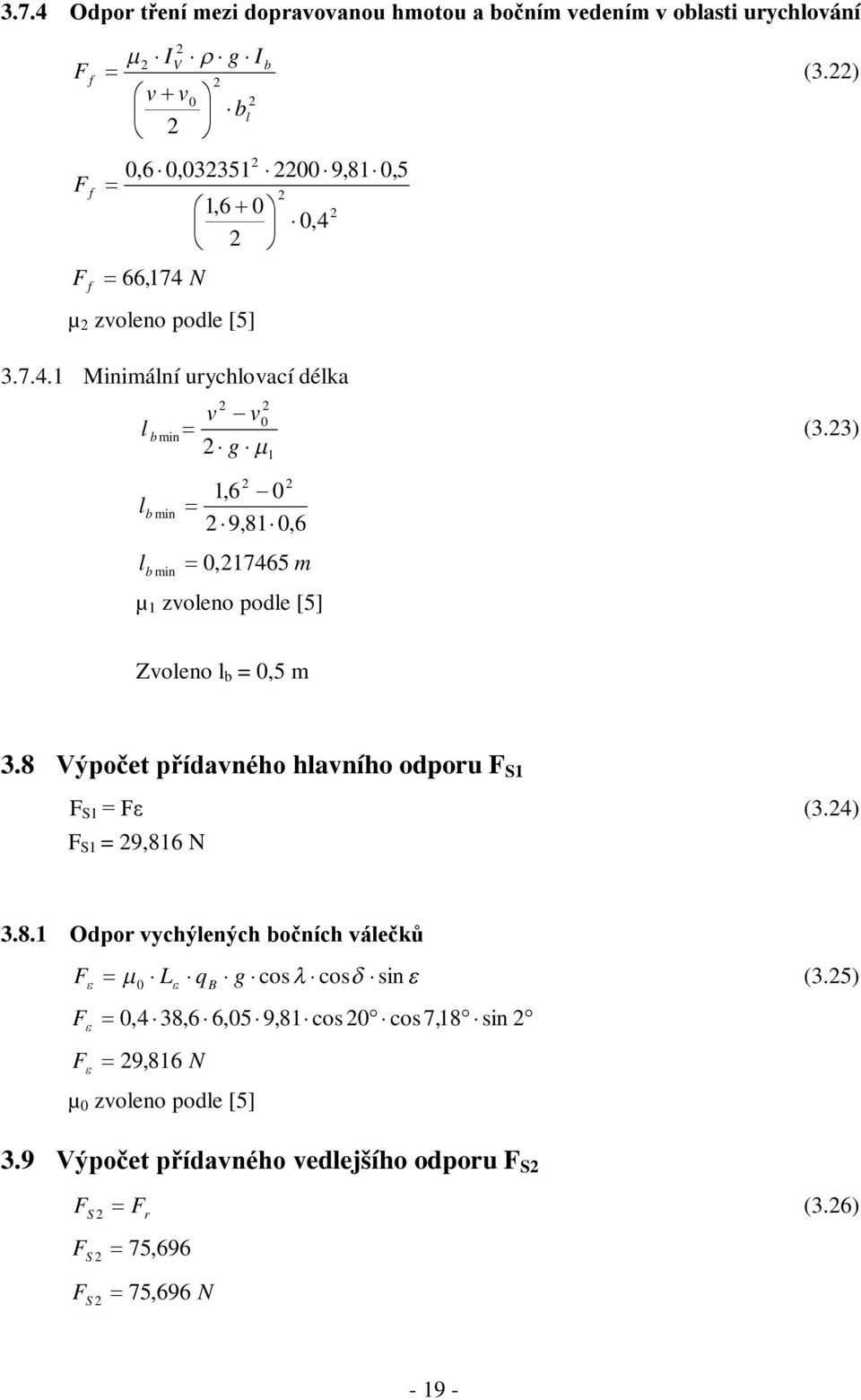 3) g l b min 1 1,6 0 9,81 0,6 l b min 0, 17465 m µ 1 zvoleno podle [5] Zvoleno l b = 0,5 m 3.8 Výpočet přídavného hlavního odporu S1 S1 = ε (3.