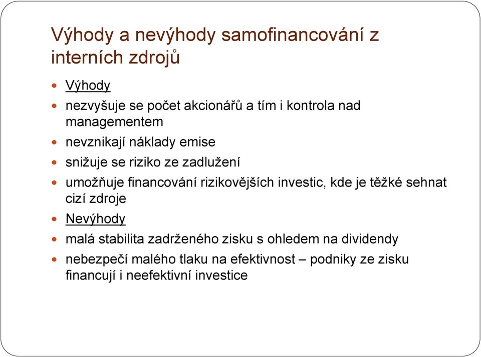 financování rizikovějších investic, kde je těžké sehnat cizí zdroje Nevýhody malá stabilita