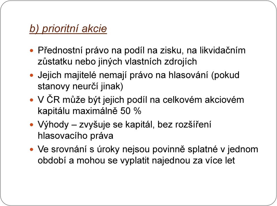 podíl na celkovém akciovém kapitálu maximálně 50 % Výhody zvyšuje se kapitál, bez rozšíření