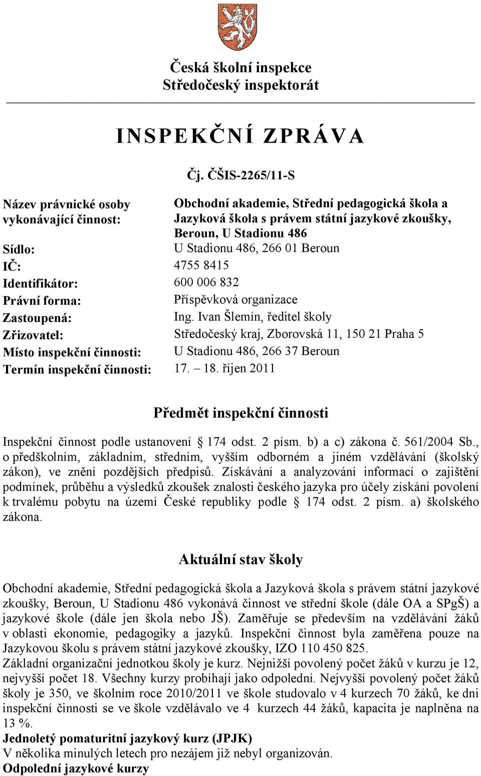 600 006 832 Právní forma: Příspěvková organizace Zastoupená: Ing.