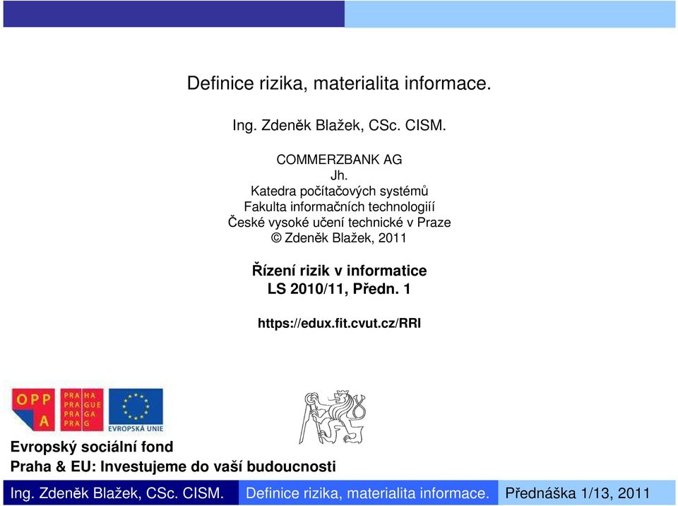 Blažek, 2011 Řízení rizik v informatice LS 2010/11, Předn. 1 https://edux.fit.cvut.