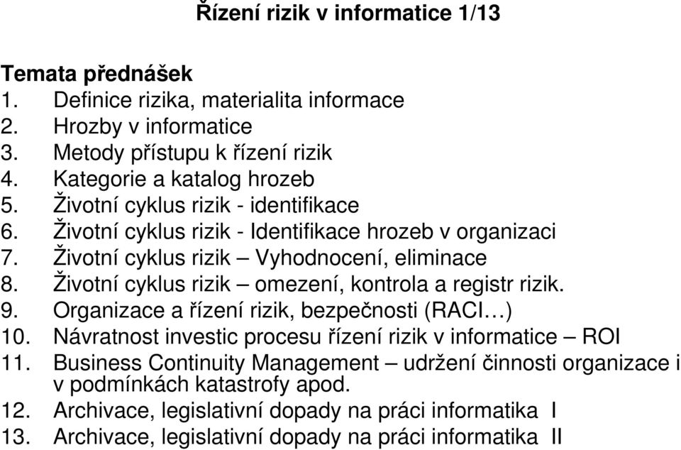 Životní cyklus rizik omezení, kontrola a registr rizik. 9. Organizace a řízení rizik, bezpečnosti (RACI ) 10.