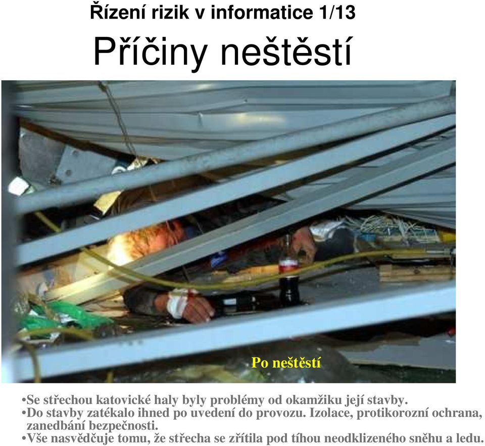 Do stavby zatékalo ihned po uvedení do provozu.