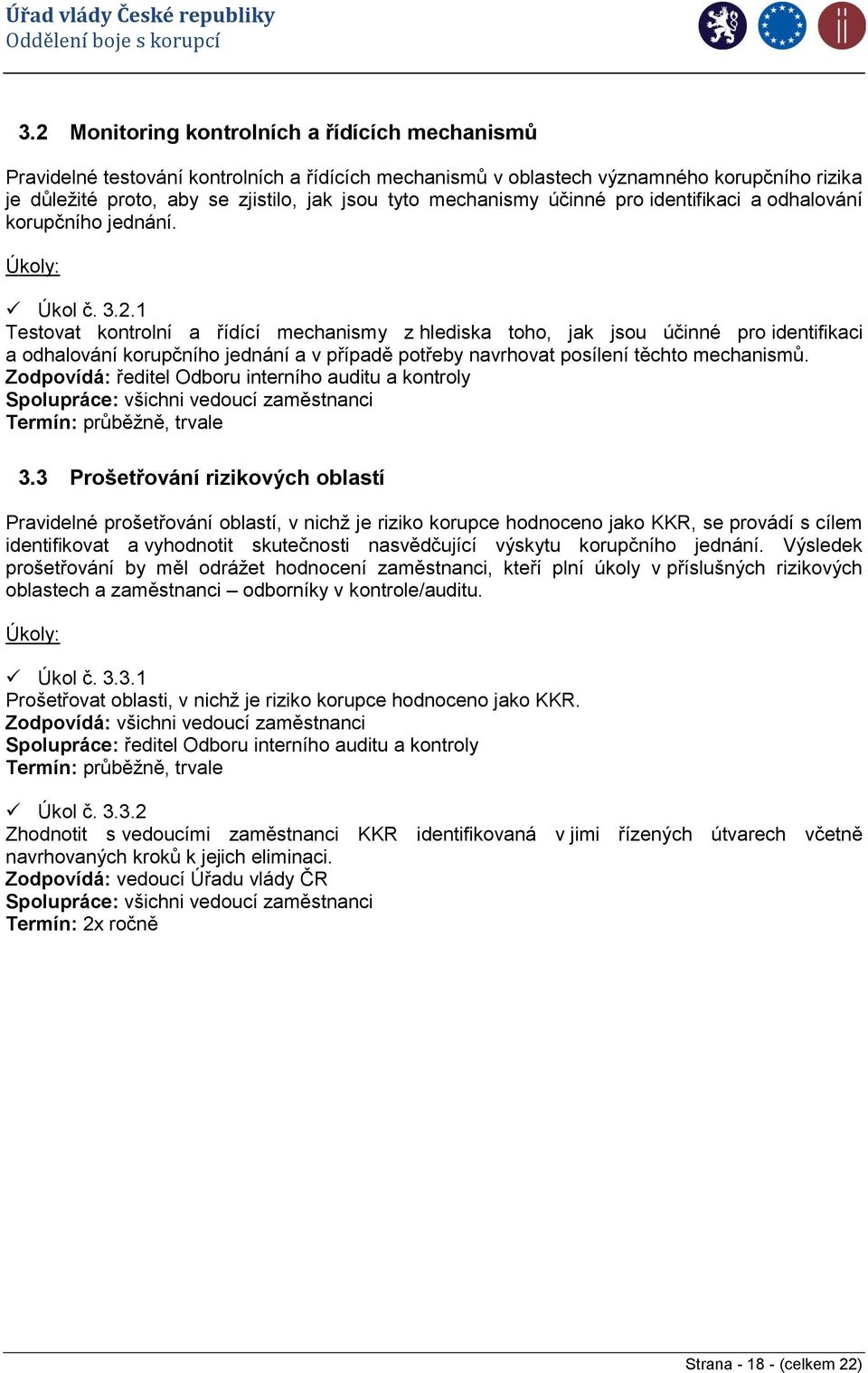 1 Testovat kontrolní a řídící mechanismy z hlediska toho, jak jsou účinné pro identifikaci a odhalování korupčního jednání a v případě potřeby navrhovat posílení těchto mechanismů.