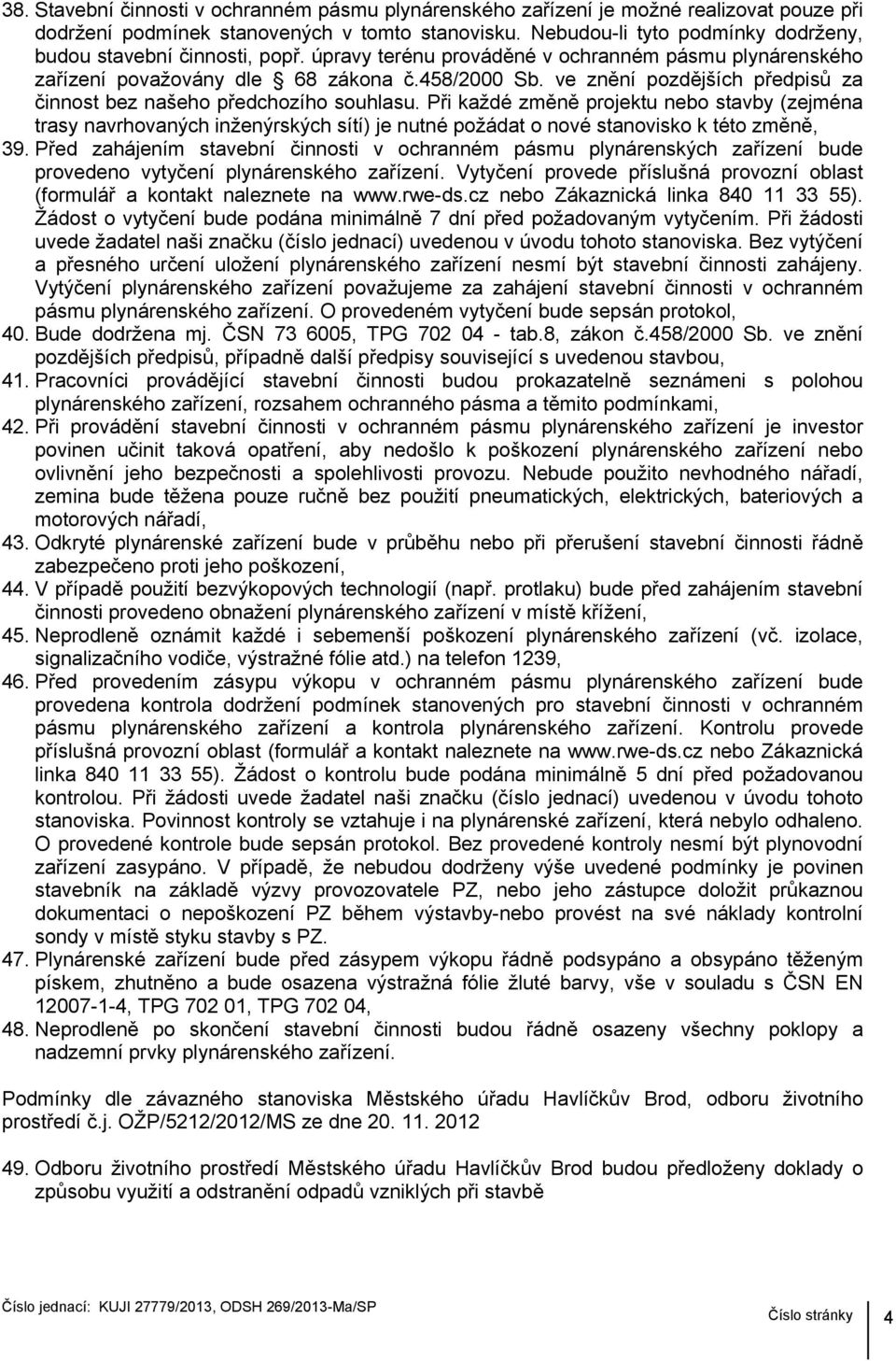 ve znění pozdějších předpisů za činnost bez našeho předchozího souhlasu.