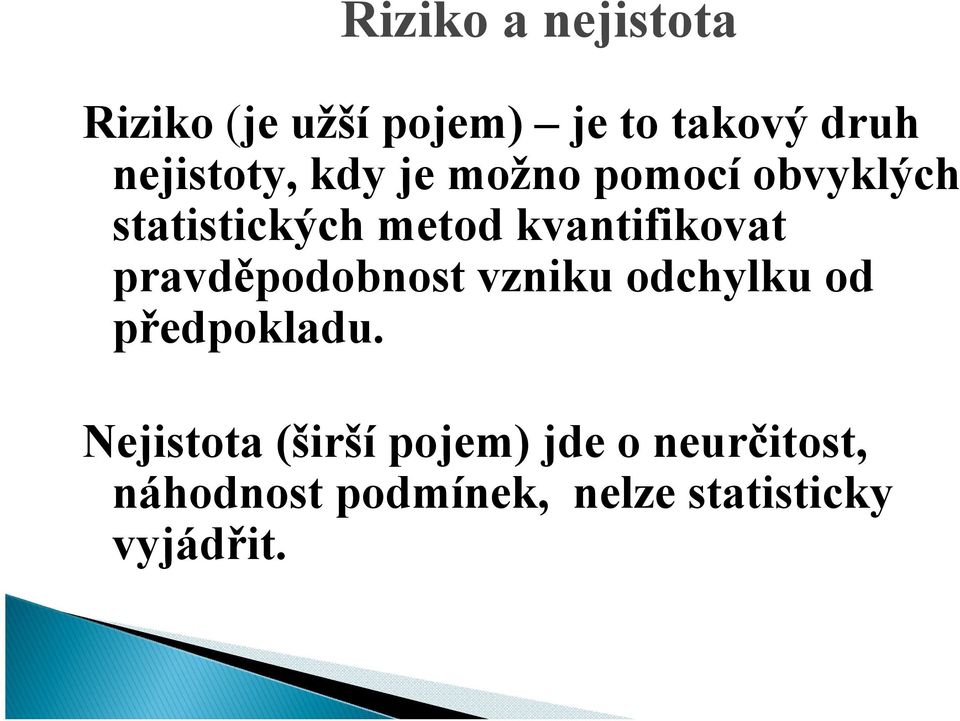 kvantifikovat pravděpodobnost vzniku odchylku od předpokladu.