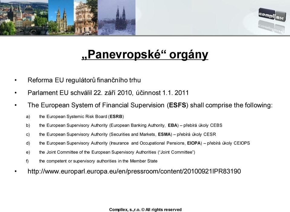 1. 2011 The European System of Financial Supervision (ESFS) shall comprise the following: a) the European Systemic Risk Board (ESRB) b) the European Supervisory Authority (European