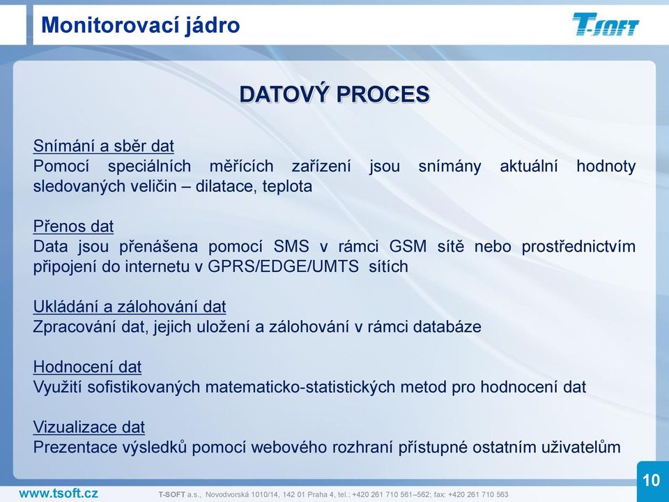 GPRS/EDGE/UMTS sítích Ukládání a zálhvání dat Zpracvání dat, jejich ulžení a zálhvání v rámci databáze Hdncení dat Využití