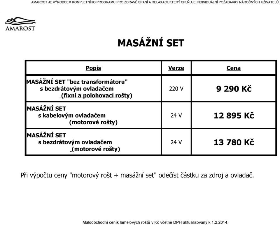 MASÁŽNÍ SET Popis Verze Cena MASÁŽNÍ SET "bez transformátoru" s bezdrátovým ovladačem (fixní a polohovací rošty)