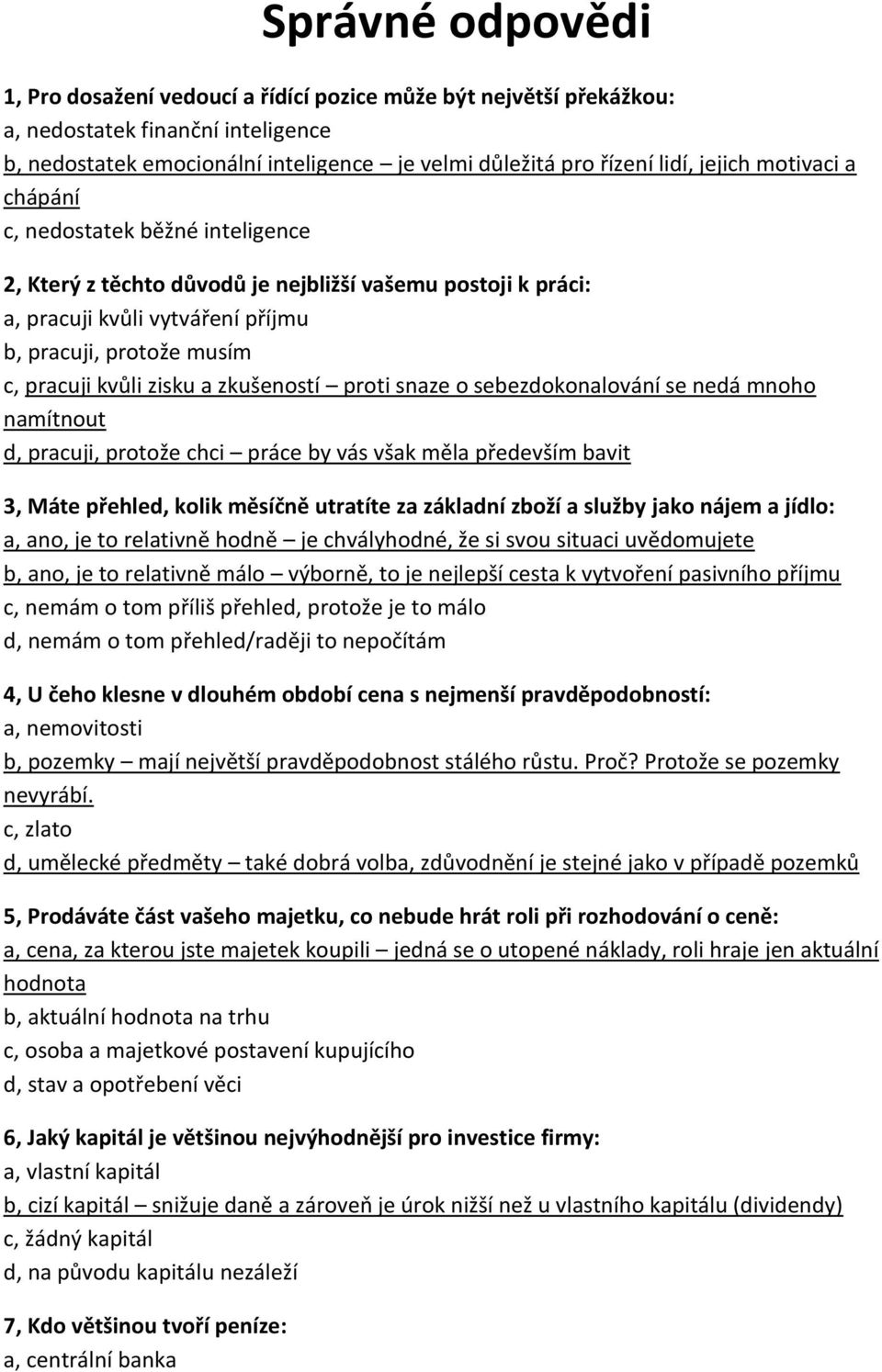 zisku a zkušeností proti snaze o sebezdokonalování se nedá mnoho namítnout d, pracuji, protože chci práce by vás však měla především bavit 3, Máte přehled, kolik měsíčně utratíte za základní zboží a