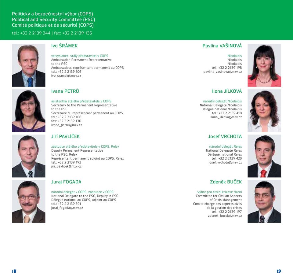 : +32 2 2139 106 ivo_sramek@mzv.cz Pavlína VAŠINOVÁ Nicolaidis Nicolaidis Nicolaidis tel.: +32 2 2139 198 pavlina_vasinova@mzv.