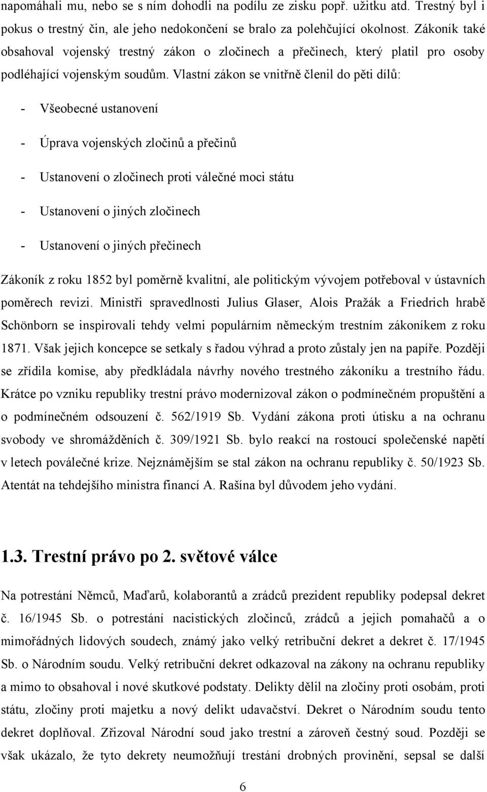 Vlastní zákon se vnitřně členil do pěti dílů: - Všeobecné ustanovení - Úprava vojenských zločinů a přečinů - Ustanovení o zločinech proti válečné moci státu - Ustanovení o jiných zločinech -