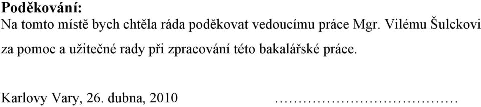 Vilému Šulckovi za pomoc a uţitečné rady při