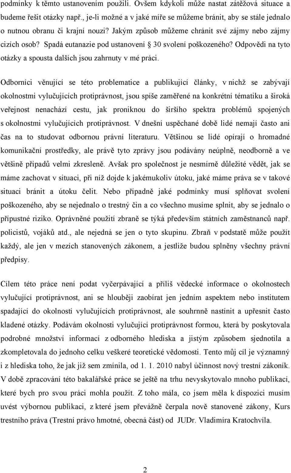 Spadá eutanazie pod ustanovení 30 svolení poškozeného? Odpovědi na tyto otázky a spousta dalších jsou zahrnuty v mé práci.