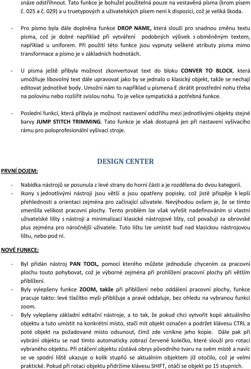 Při použití této funkce jsou vypnuty veškeré atributy písma mimo transformace a písmo je v základních hodnotách.
