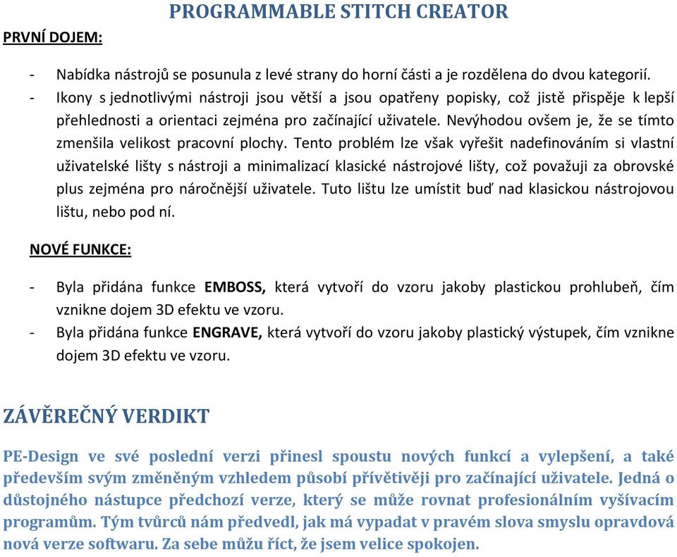 - Byla přidána funkce ENGRAVE, která vytvoří do vzoru jakoby plastický výstupek, čím vznikne dojem 3D efektu ve vzoru.