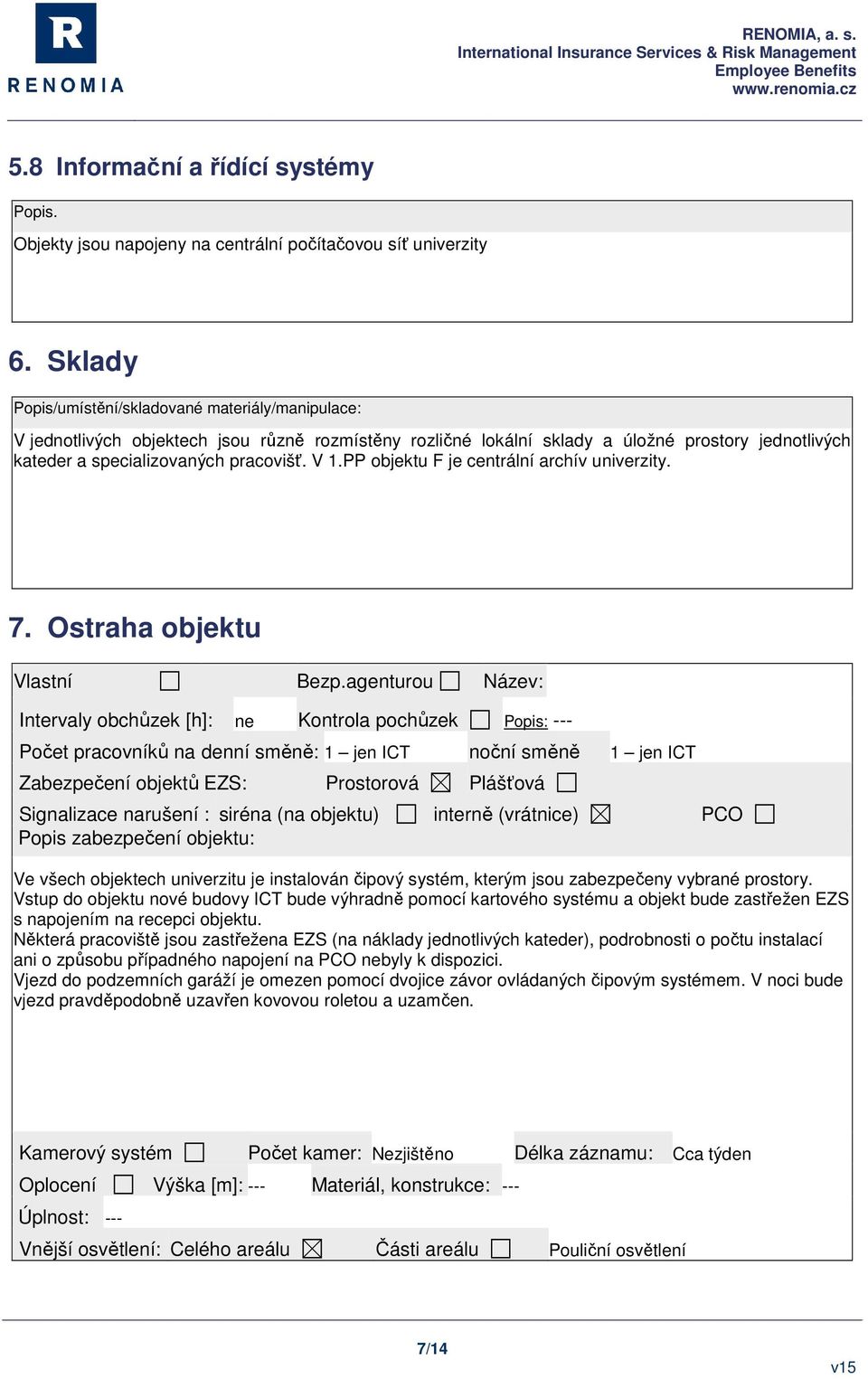 PP objektu F je centrální archív univerzity. 7. Ostraha objektu Vlastní Bezp.