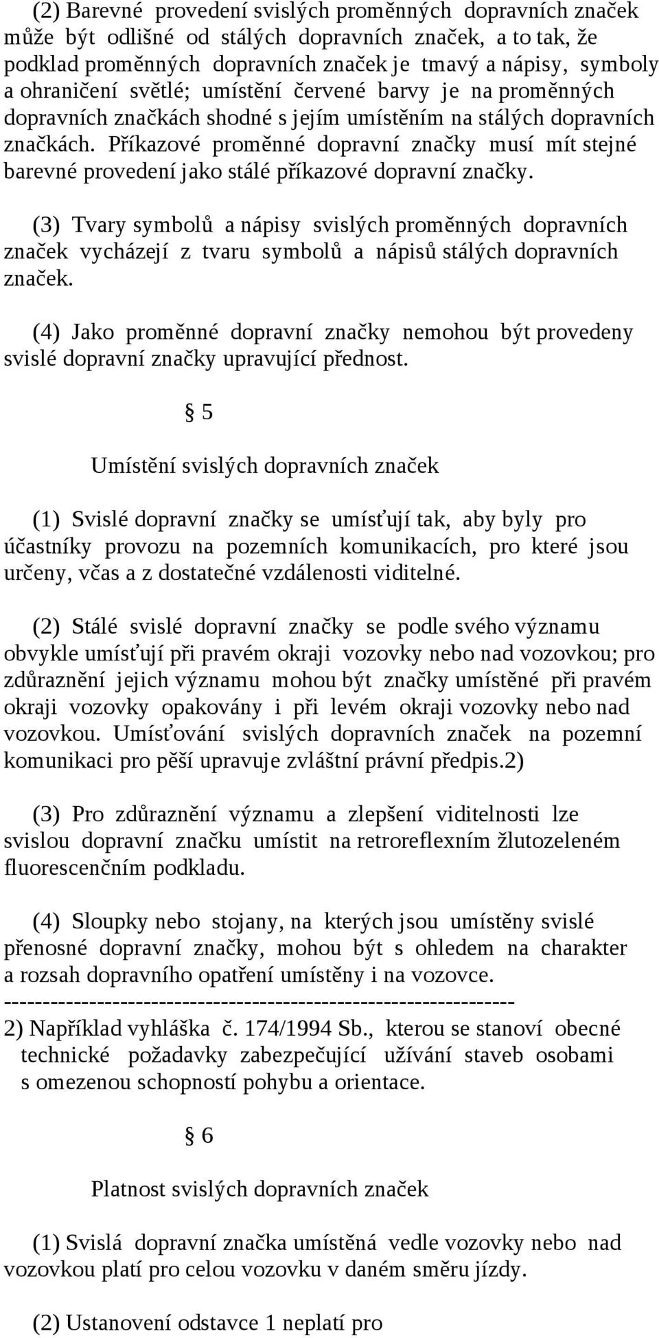 Příkazové proměnné dopravní značky musí mít stejné barevné provedení jako stálé příkazové dopravní značky.