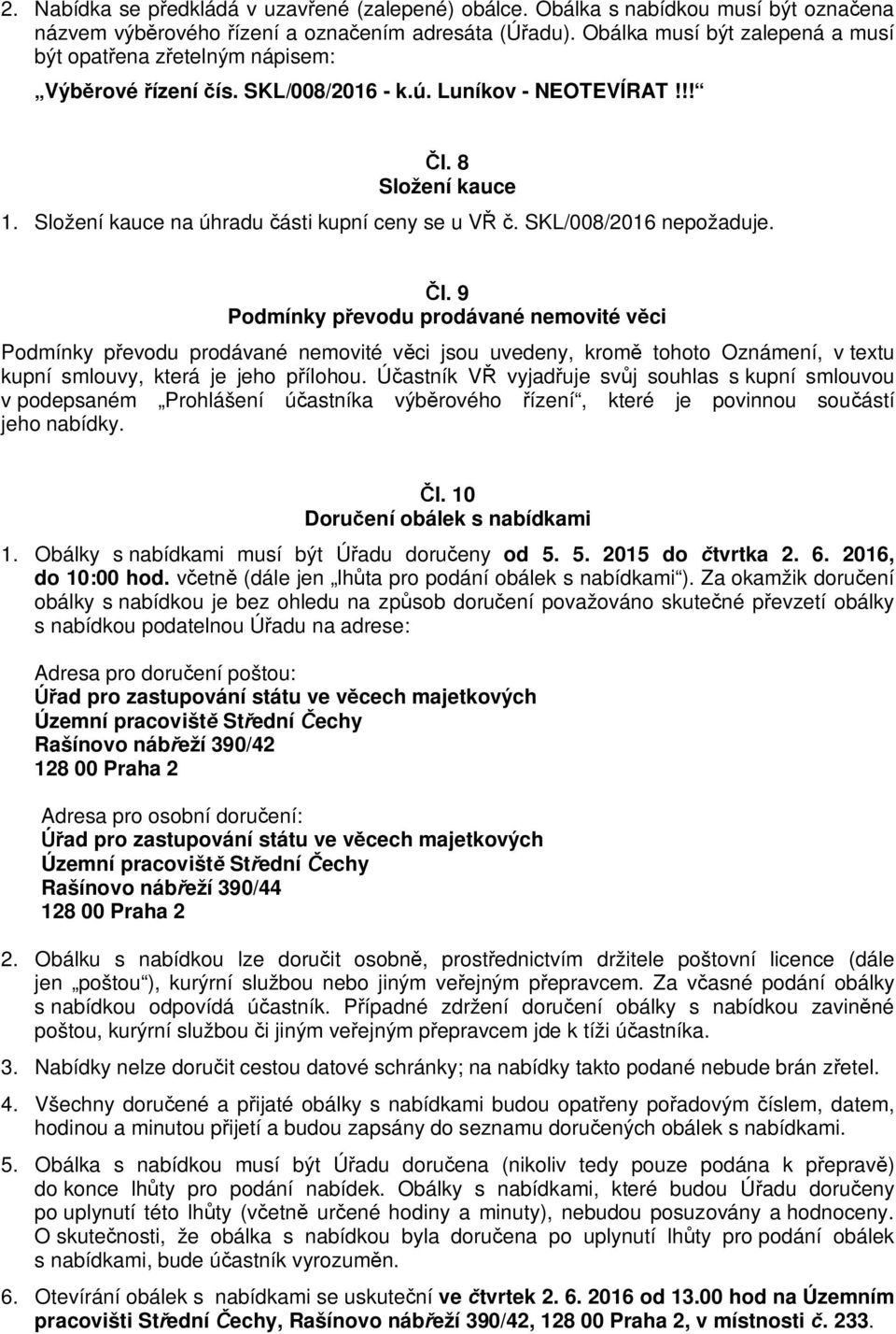 SKL/008/2016 nepožaduje. l. 9 Podmínky p evodu prodávané nemovité v ci Podmínky p evodu prodávané nemovité v ci jsou uvedeny, krom tohoto Oznámení, v textu kupní smlouvy, která je jeho p ílohou.