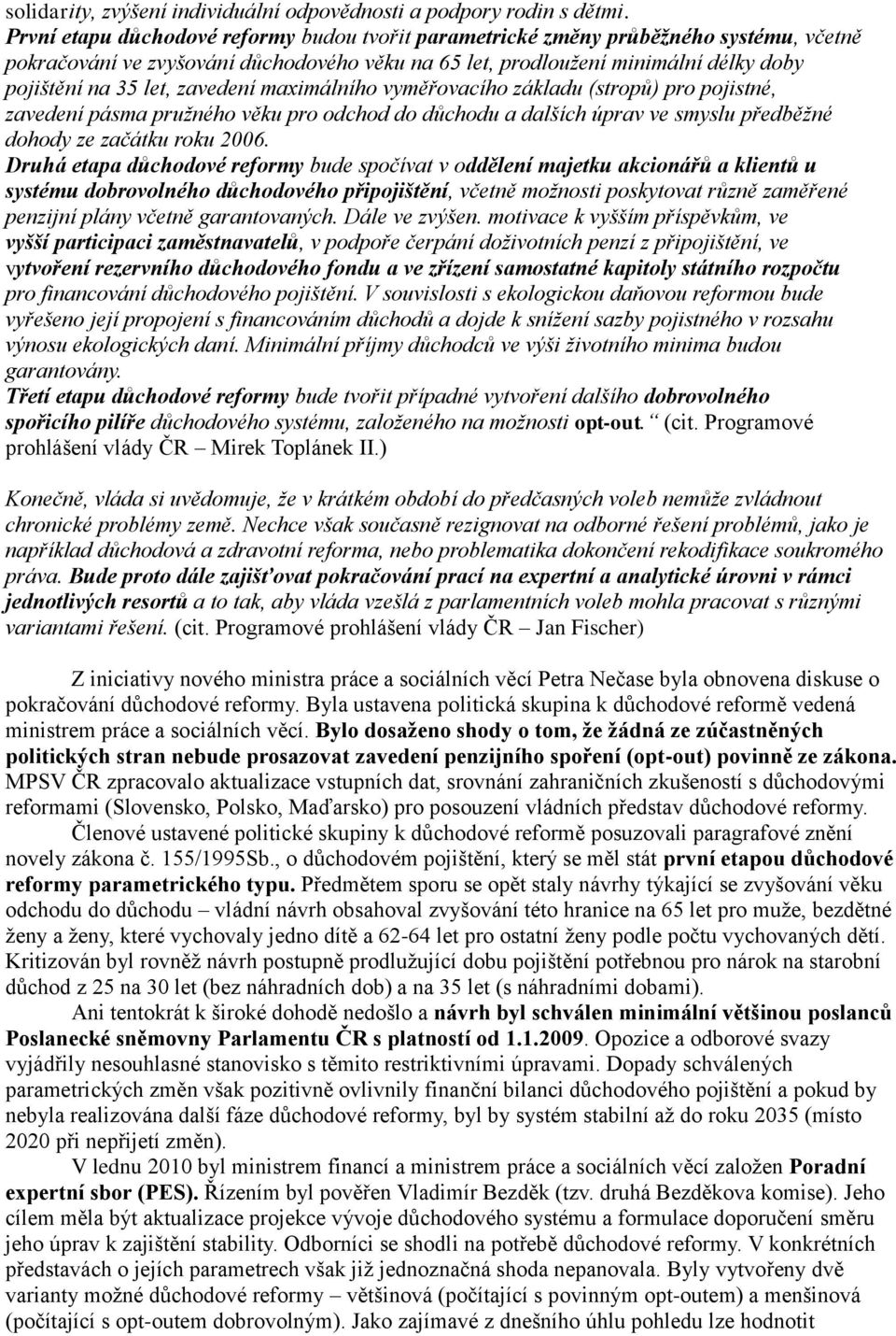 pro pojistné, zavedení pásma pružného věku pro odchod do důchodu a dalších úprav ve smyslu předběžné dohody ze začátku roku 2006.