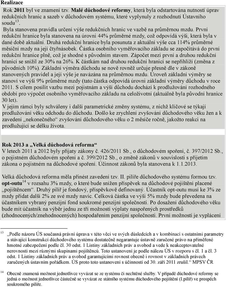 Druhá redukční hranice byla posunuta z aktuální výše cca 114% průměrné měsíční mzdy na její čtyřnásobek.