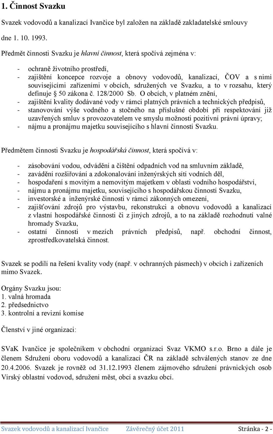 obcích, sdružených ve Svazku, a to v rozsahu, který definuje 50 zákona č. 128/2000 Sb.