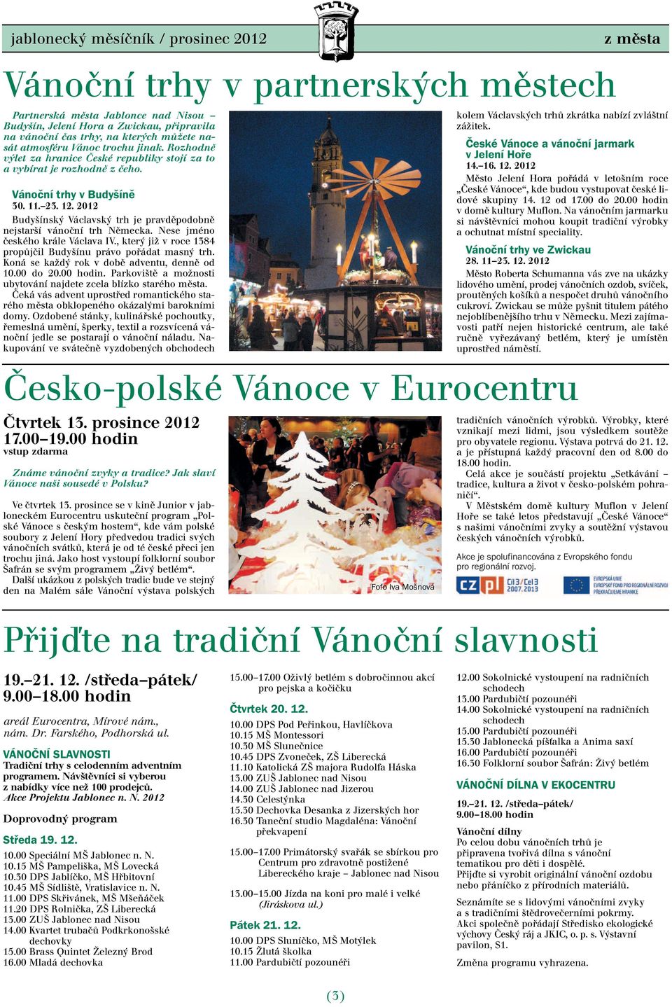 2012 Budyšínský Václavský trh je pravděpodobně nejstarší vánoční trh Německa. Nese jméno českého krále Václava IV., který již v roce 1384 propůjčil Budyšínu právo pořádat masný trh.