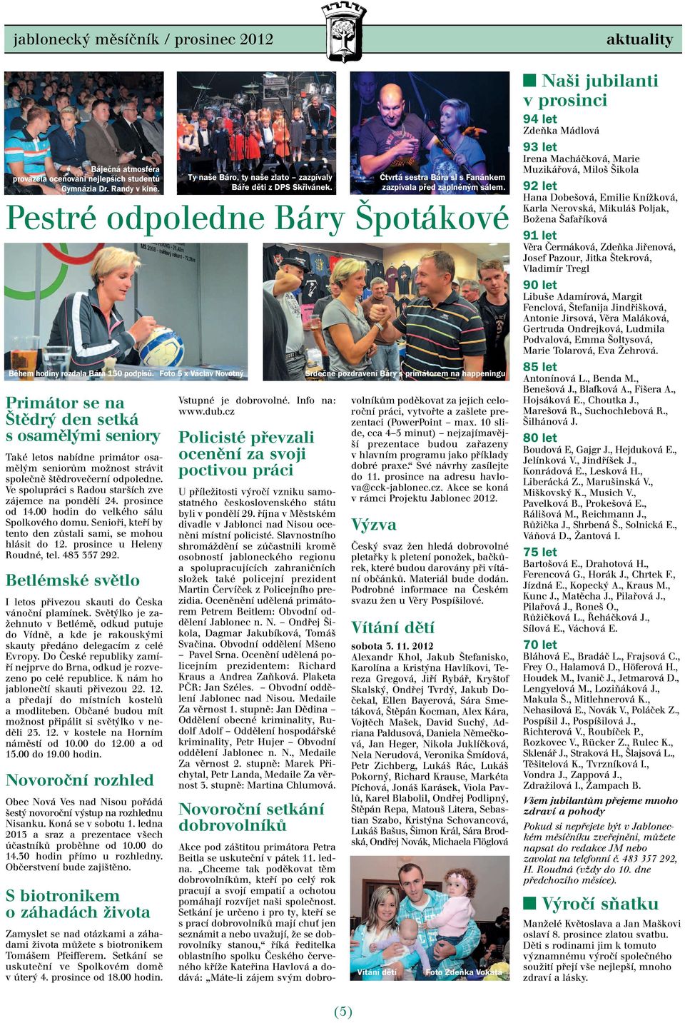 Ve spolupráci s Radou starších zve zájemce na pondělí 24. prosince od 14.00 hodin do velkého sálu Spolkového domu. Senioři, kteří by tento den zůstali sami, se mohou hlásit do 12.