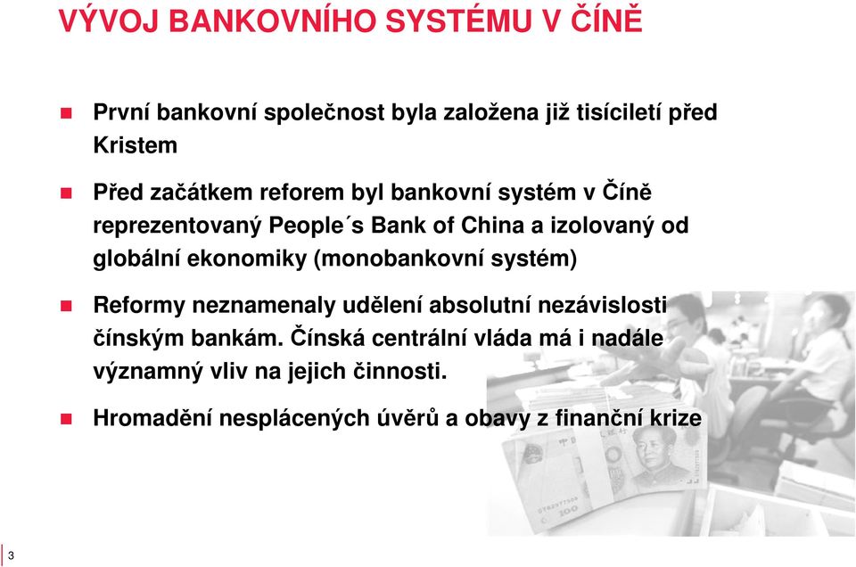 ekonomiky (monobankovní systém) Reformy neznamenaly udělení absolutní nezávislosti čínským bankám.