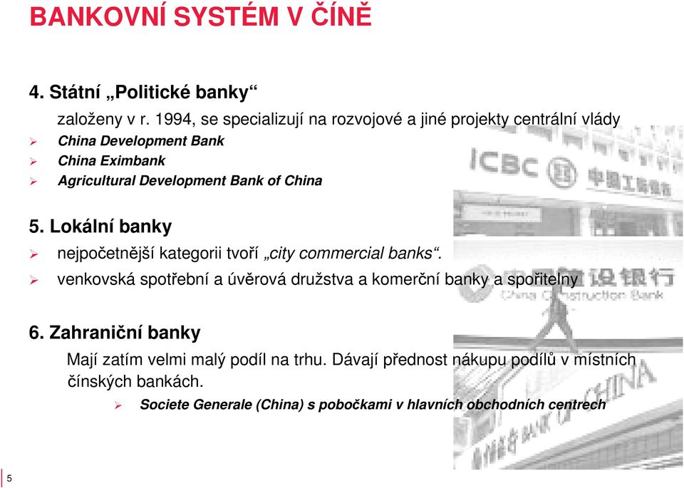 Bank of China 5. Lokální banky nejpočetnější kategorii tvoří city commercial banks.