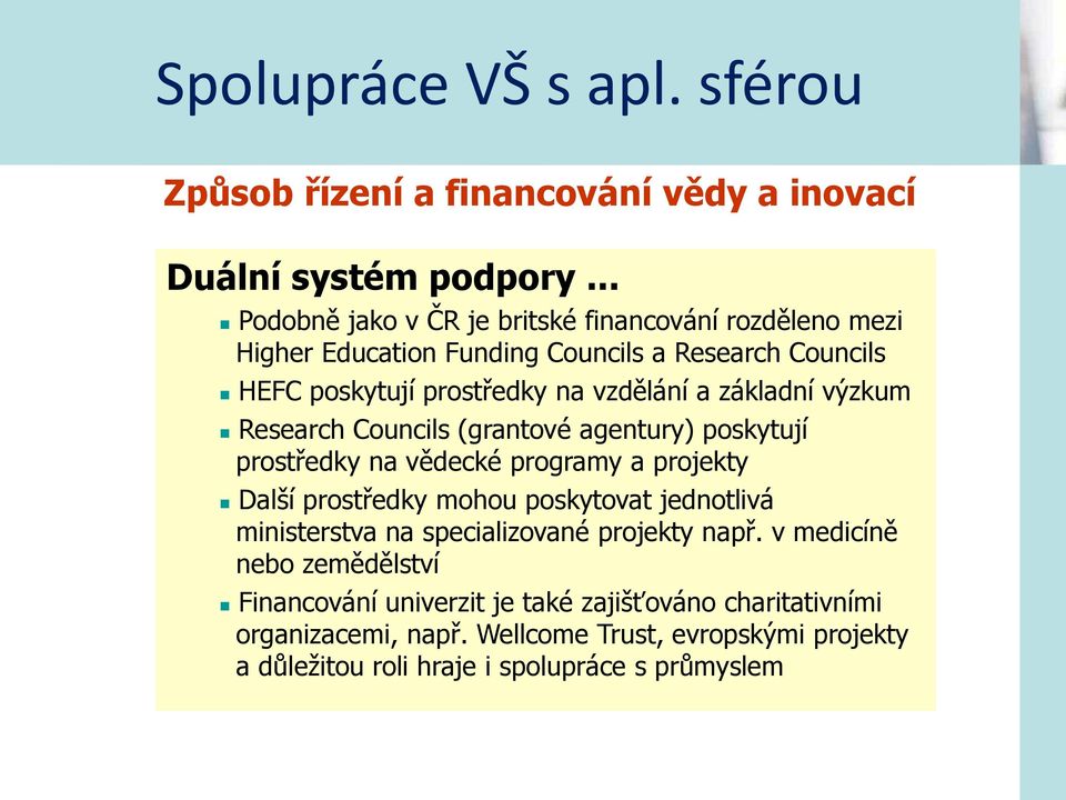 základní výzkum Research Councils (grantové agentury) poskytují prostředky na vědecké programy a projekty Další prostředky mohou poskytovat jednotlivá