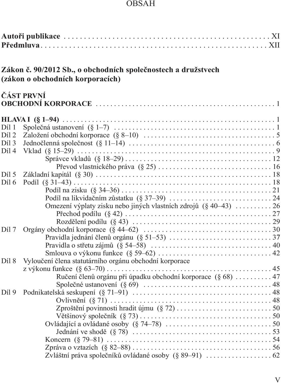 ......................................................... 1 Díl 1 Společná ustanovení ( 1 7)............................................ 1 Díl 2 Založení obchodní korporace ( 8 10).