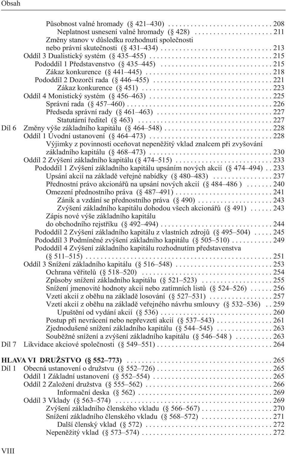 ................................ 215 Pododdíl 1 Představenstvo ( 435 445).............................. 215 Zákaz konkurence ( 441 445).................................. 218 Pododdíl 2 Dozorčí rada ( 446 455).