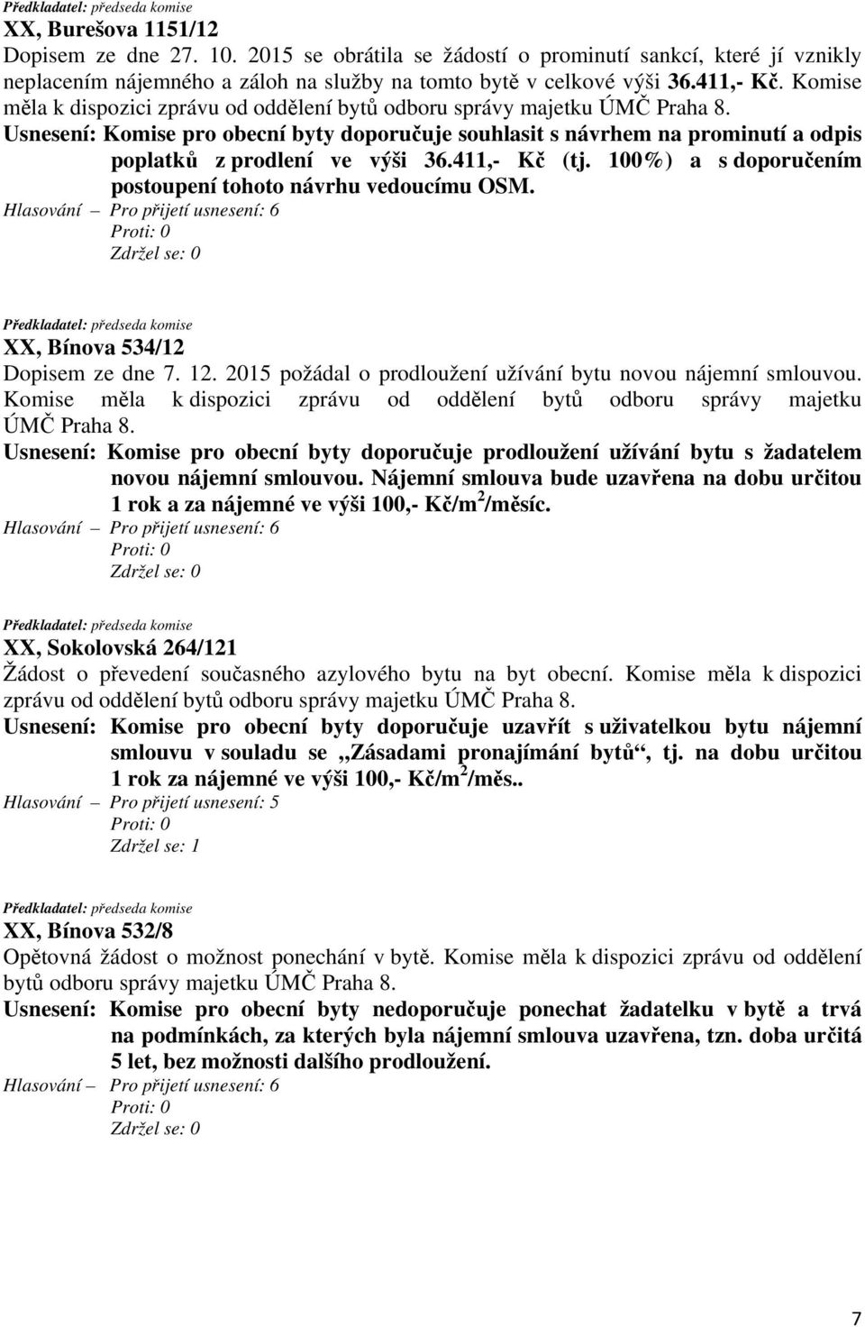 100%) a s doporučením postoupení tohoto návrhu vedoucímu OSM. Dopisem ze dne 7. 12. 2015 požádal o prodloužení užívání bytu novou nájemní smlouvou.