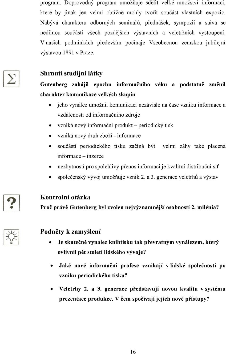 V našich podmínkách především počínaje Všeobecnou zemskou jubilejní výstavou 1891 v Praze.