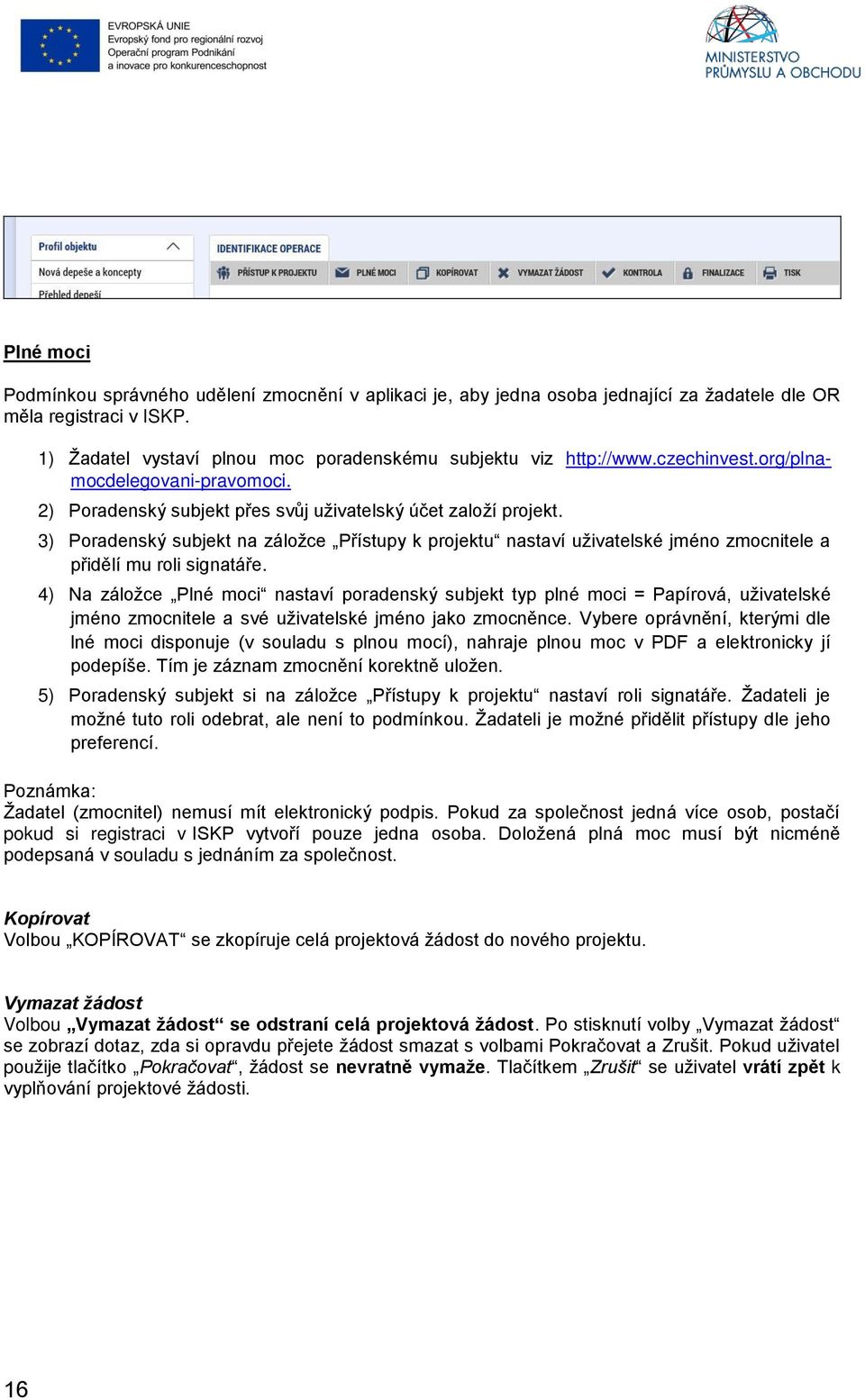 3) Poradenský subjekt na záložce Přístupy k projektu nastaví uživatelské jméno zmocnitele a přidělí mu roli signatáře.