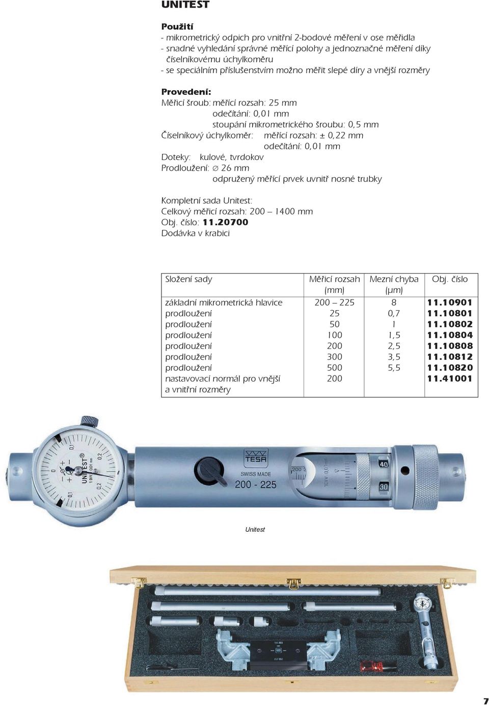 kulové, tvrdokov Prodloužení: 26 mm odpružený mìøící prvek uvnitø nosné trubky Kompletní sada Unitest: Celkový mìøicí rozsah: 200 1400 mm Obj. èíslo: 11.