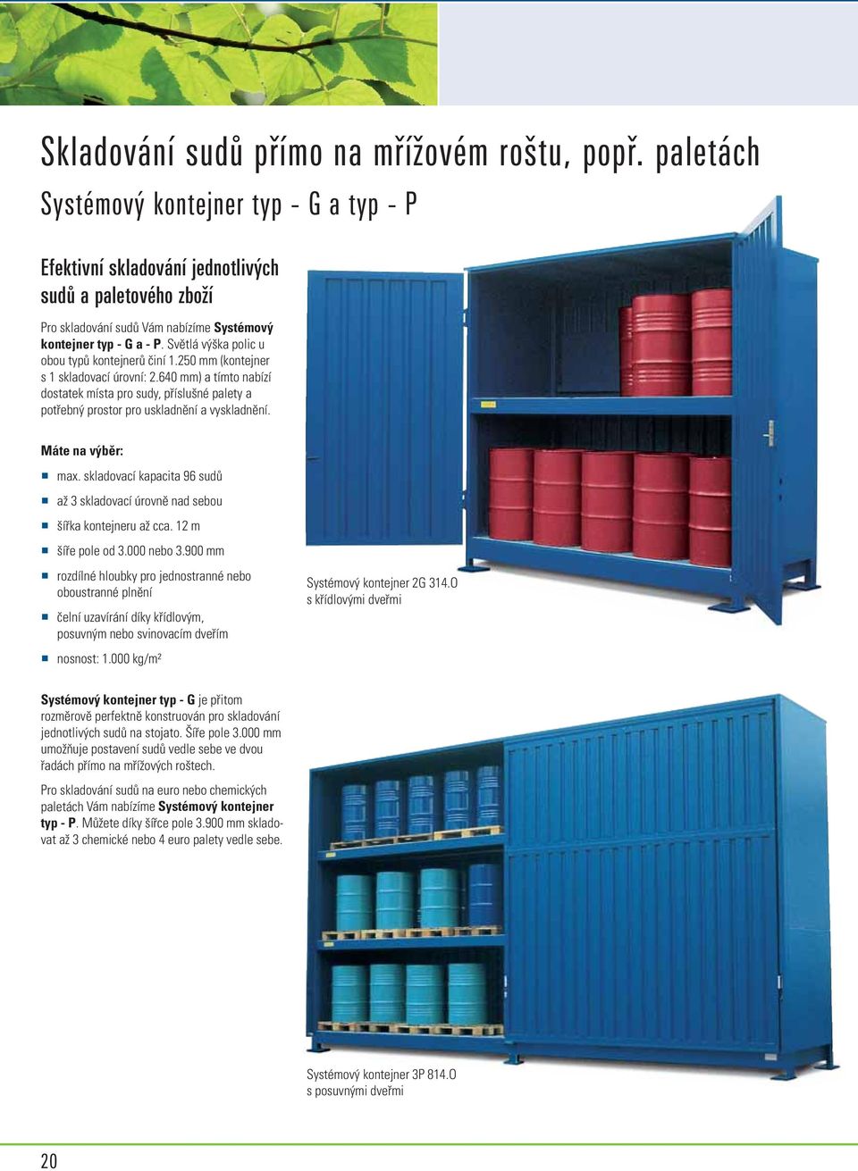 Světlá výška polic u obou typů kontejnerů činí 1.250 mm (kontejner s 1 skladovací úrovní: 2.