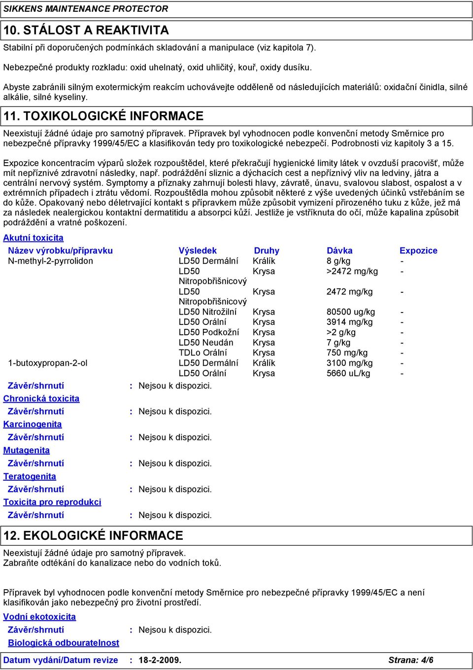 TOXIKOLOGICKÉ INFORMACE Neexistují žádné údaje pro samotný přípravek.