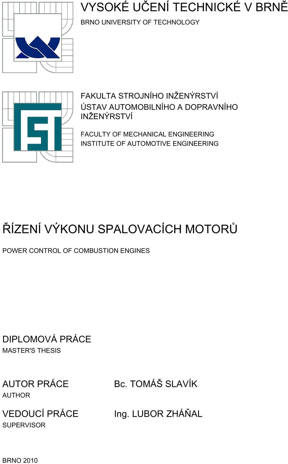 ENGINEERING ŘÍZENÍ VÝKONU SPALOVACÍCH MOTORŮ POWER CONTROL OF COMBUSTION ENGINES DIPLOMOVÁ PRÁCE
