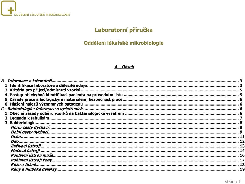 .. 6 C - Bakteriologie: informace o vyšetřeních... 6 1. Obecné zásady odběru vzorků na bakteriologické vyšetření... 6 2. Legenda k tabulkám... 7 3. Bakteriologie... 8 Horní cesty dýchací.