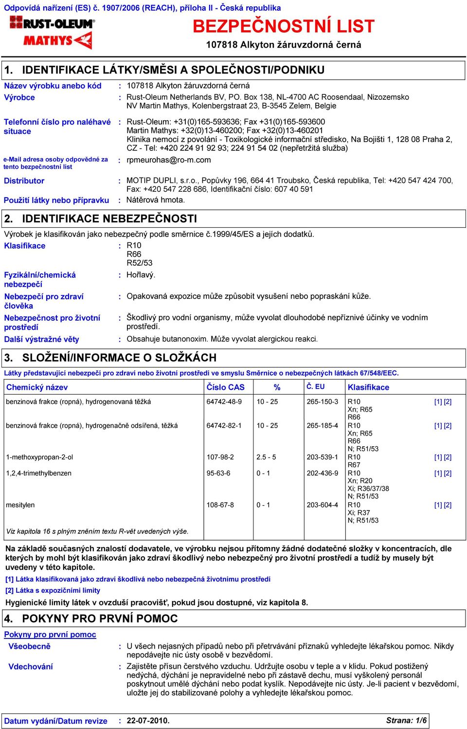 Box 138, NL-4700 AC Roosendaal, Nizozemsko NV Martin Mathys, Kolenbergstraat 23, B-3545 Zelem, Belgie Telefonní číslo pro naléhavé situace e-mail adresa osoby odpovědné za tento bezpečnostní list