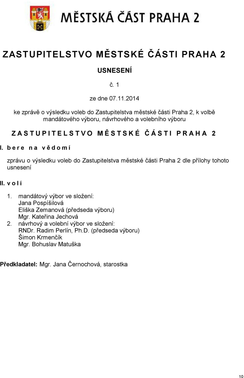 T S K É Č Á S T I P R A H A 2 I. b e r e n a v ě d o m í zprávu o výsledku voleb do Zastupitelstva městské části Praha 2 dle přílohy tohoto usnesení II. v o l í 1.