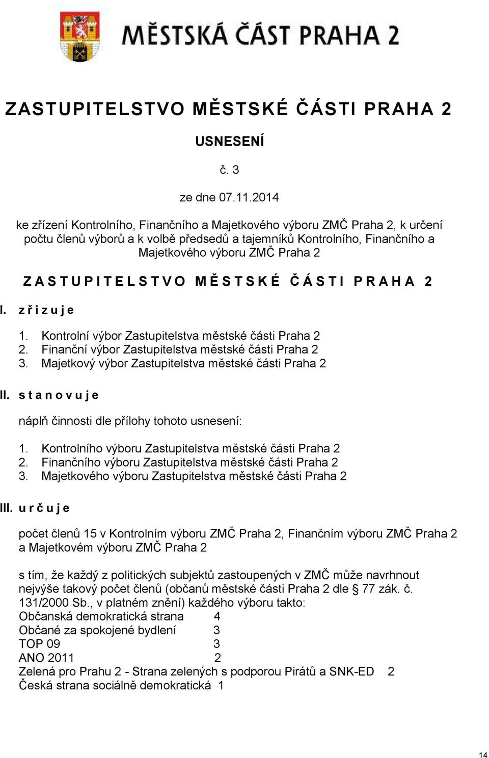 P I T E L S T V O M Ě S T S K É Č Á S T I P R A H A 2 I. z ř i z u j e 1. Kontrolní výbor Zastupitelstva městské části Praha 2 2. Finanční výbor Zastupitelstva městské části Praha 2 3.